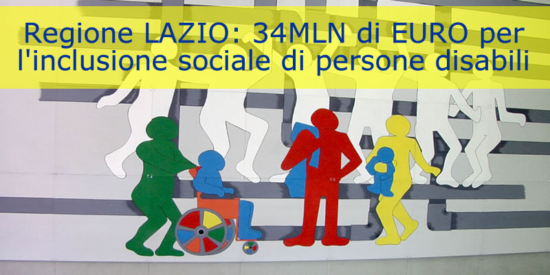 Regione LAZIO: 34MLN di EURO per l'inclusione sociale di persone disabili